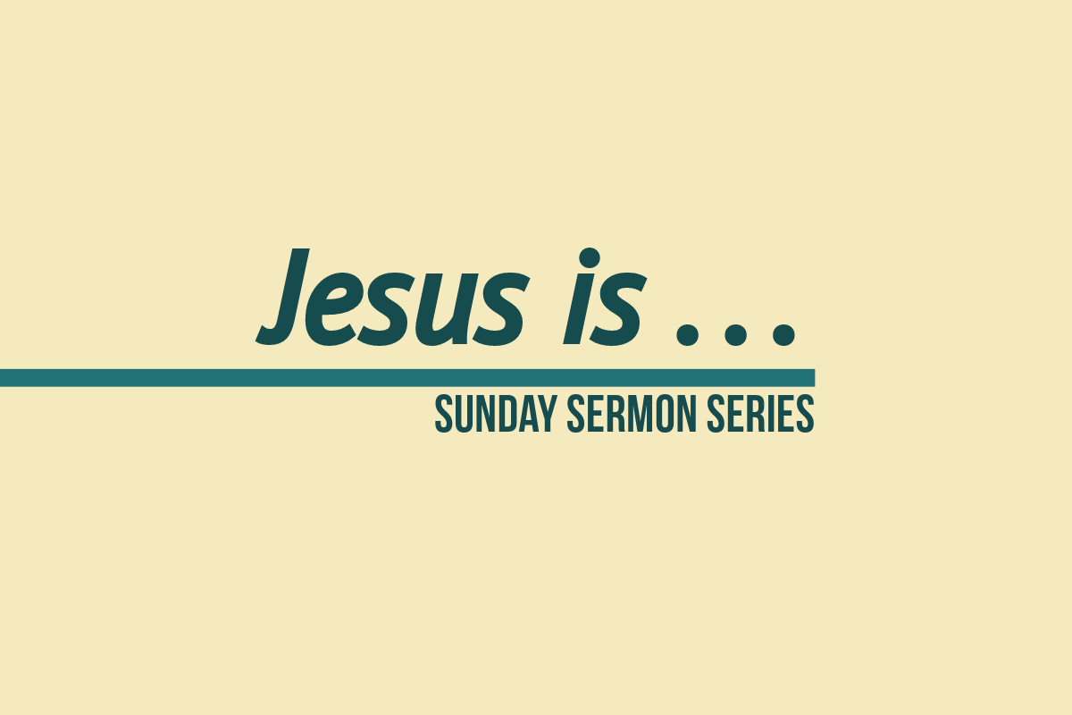 Jesus Is: Sermon Series